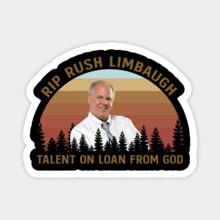 RIP RUSH LIMBAUGH Talent on loan from God Magnet