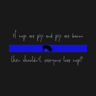 If Cops Are Pigs T-Shirt