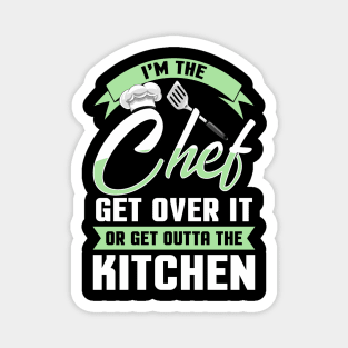 Funny I'm The Chef Get Over It Or Get Outta The Kitchen Magnet