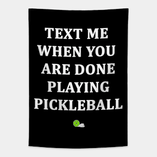 Text Me When You Are Done Playing Pickleball Tapestry