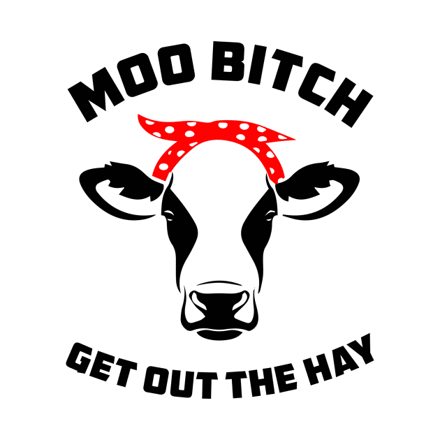 Moo Bitch Get Out The Hay by sandyrm