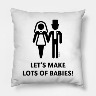 Let's Make Lots Of Babies! (Wedding / Marriage / Black) Pillow