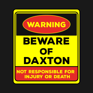 Beware Of Daxton/Warning Beware Of Daxton Not Responsible For Injury Or Death/gift for Daxton T-Shirt