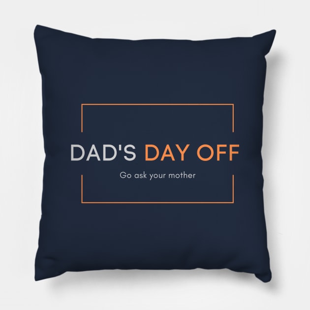 Dad's day off - Go ask your mother 2020 Father's day gift idea Pillow by CLPDesignLab