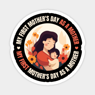 My First Mother's Day As A Mother design for Mothers day Magnet