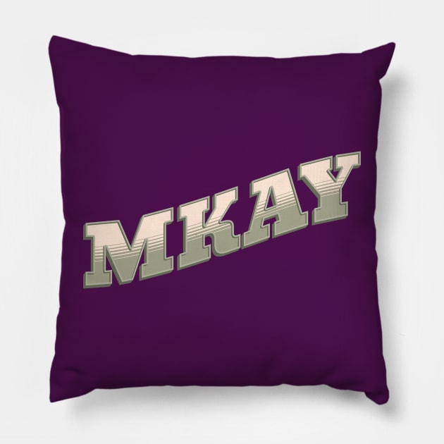 MKAY Funny, Sassy and Annoyed okay Pillow by GulfGal