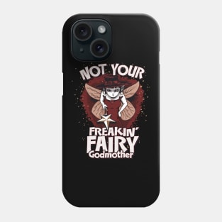 Not Your Freakin’ Fairy Godmother Design Phone Case