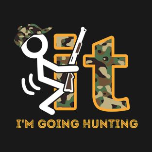 FUCKIT I'M GOING HUNTING T-Shirt