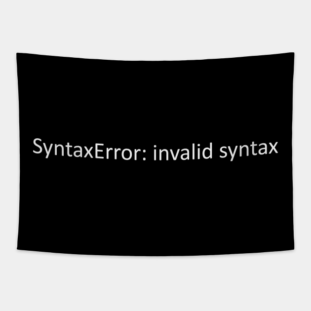 SyntaxError: invalid syntax - Coder Gifts - Tapestry | TeePublic