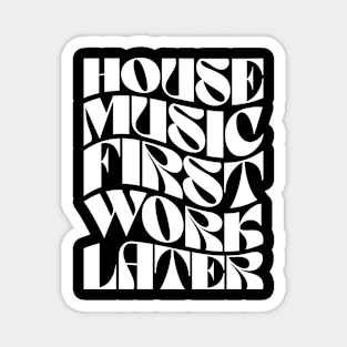 House Music First Work Later Magnet