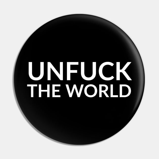 Unfuck The World Pin by Suzhi Q