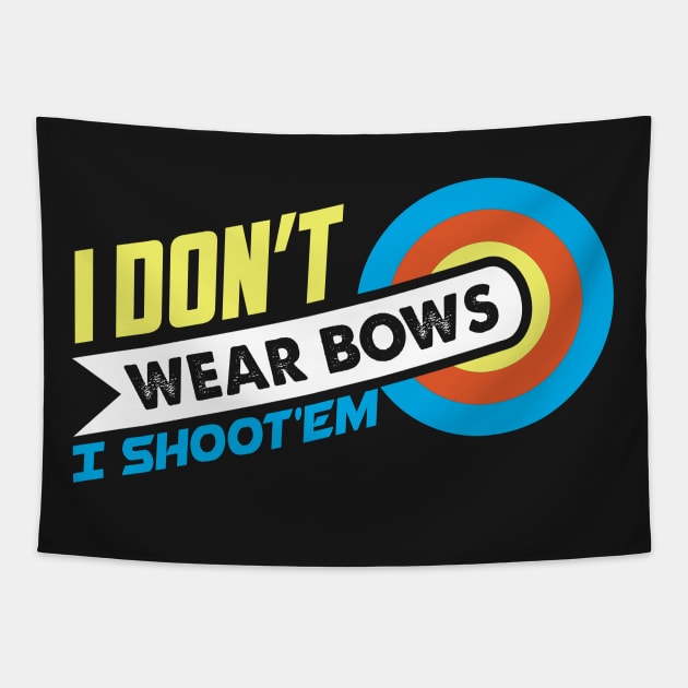 I Don't Wear Bows I Shoot'em - Archer Gift print Tapestry by theodoros20