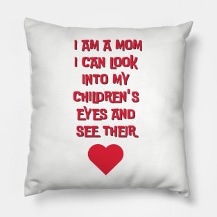 I am a mom I can look into my children´s eyes... Pillow