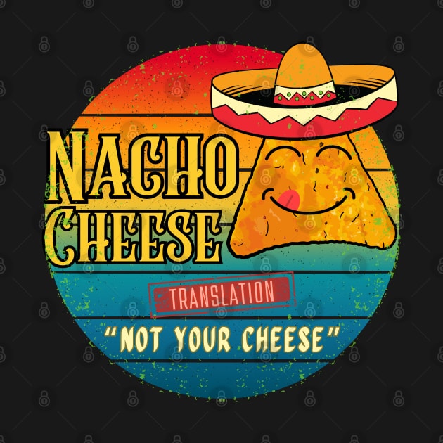 Nacho Cheese Translation 'Not Your Cheese by Kenny The Bartender's Tee Emporium