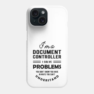 Document Controller - I solve problems Phone Case