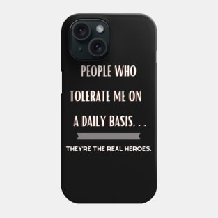 People Who Tolerate Me on a Daily Basis..Real Heroes Phone Case