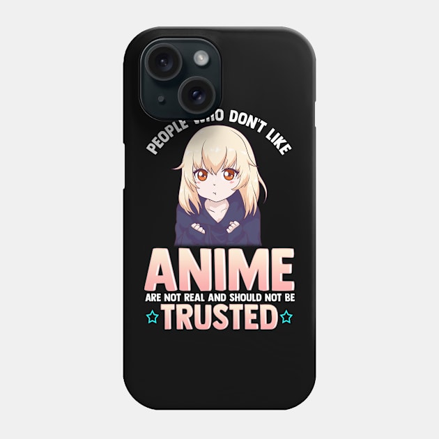 Funny People Who Don't Like Anime Are Not Real Phone Case by theperfectpresents