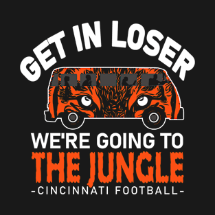 Funny Cincinnati Football - Get In We're Going to The Jungle T-Shirt