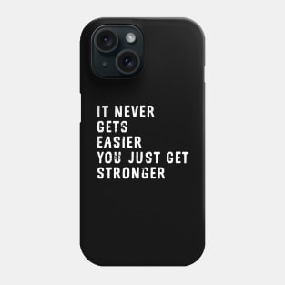 It Never Gets Easier You Just Get Stronger Phone Case