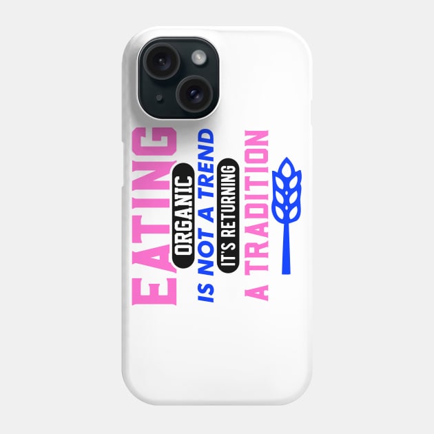 Eating Organic Is Not A Trend It's A Returning Tradition T-Shirt Phone Case by GreenCowLand