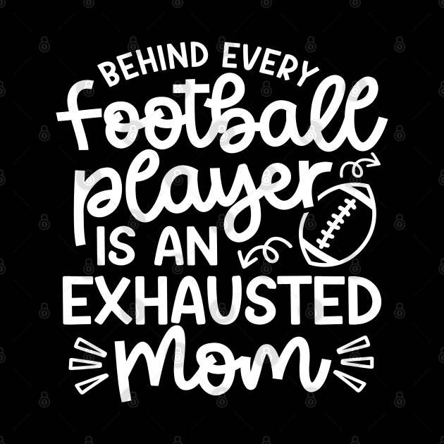 Behind Every Football Player Is An Exhausted Mom Cute Funny by GlimmerDesigns