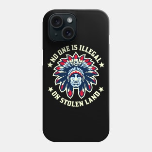 No One Is Illegal On Stolen Land Indigenous Immigrant Phone Case