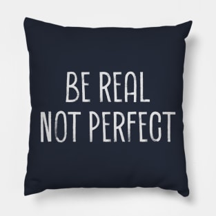 Be Real Not Perfect Pillow