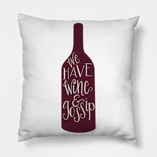 We Have Wine & Gossip Pillow