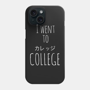 I went to college T-shirt Phone Case