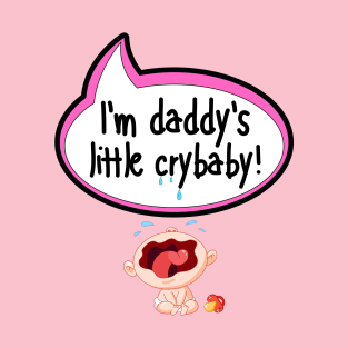 I'm Daddy's Little Crybaby - Baby Shower Gift T-Shirt