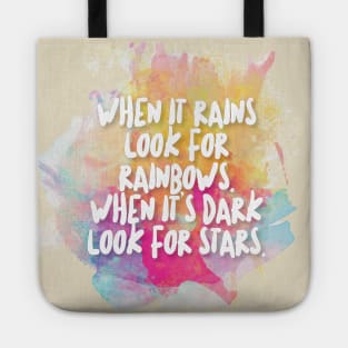 When it rains look for rainbows. When it's dark look for stars. Tote