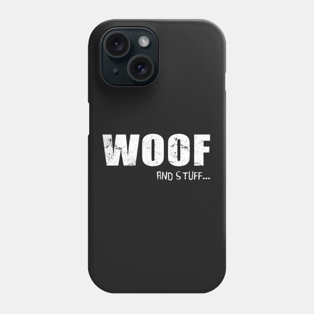 Woof And Stuff Phone Case by Sleazoid