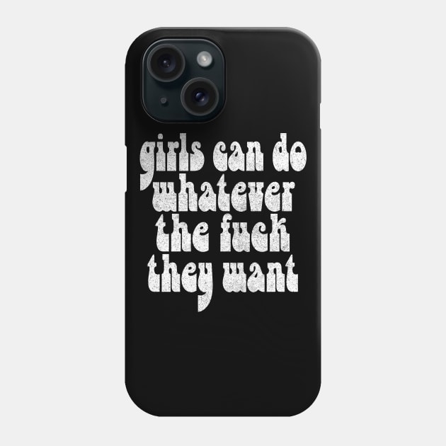 Girls Can Do Whatever The F*ck They Want - Feminist Statement Design Phone Case by DankFutura