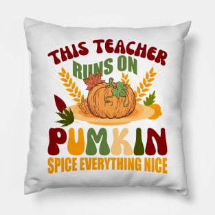 This Teacher runs on Pumpkin Spice Everything Nice Pillow