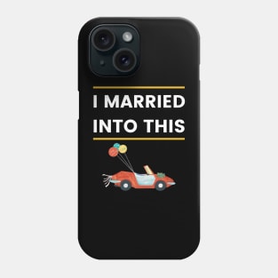 I married into this Wedding car Funny Phone Case