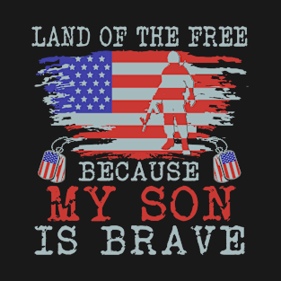 Land of The Free Because my Son is Brave - Military Son T-Shirt