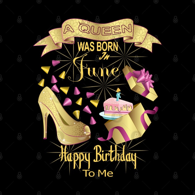 A Queen Was Born In June Happy Birthday To Me by Designoholic