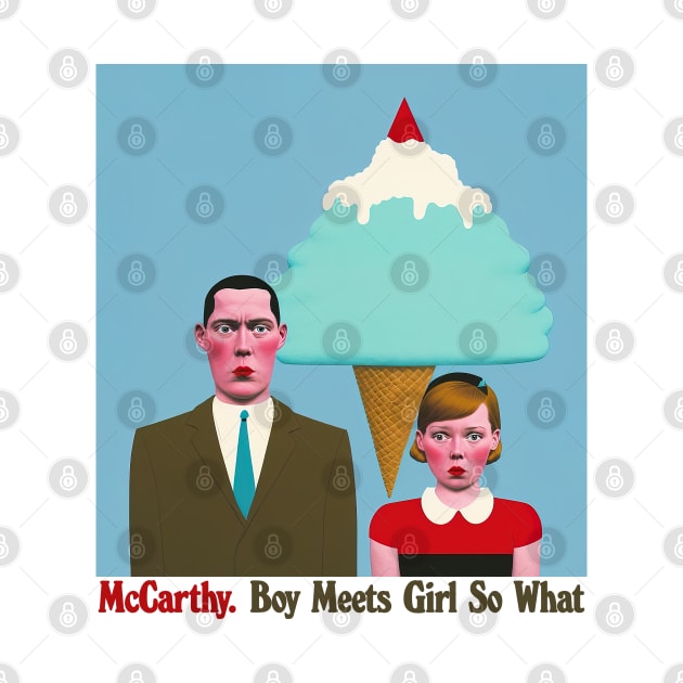 McCarthy - Boy Meets Girl So What - - Original Fan Art by unknown_pleasures