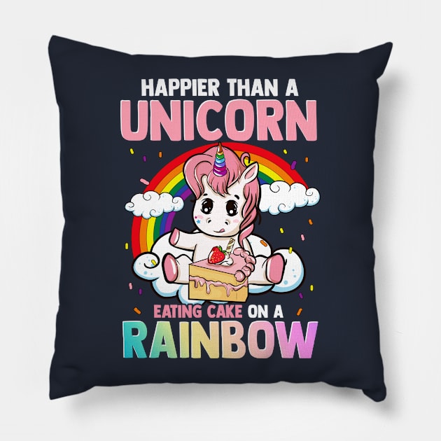 Happier Than A Unicorn Eating Cake On A Rainbow Pillow by E