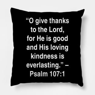 Psalm 107:1 King James Version (KJV) Bible Verse Typography Pillow