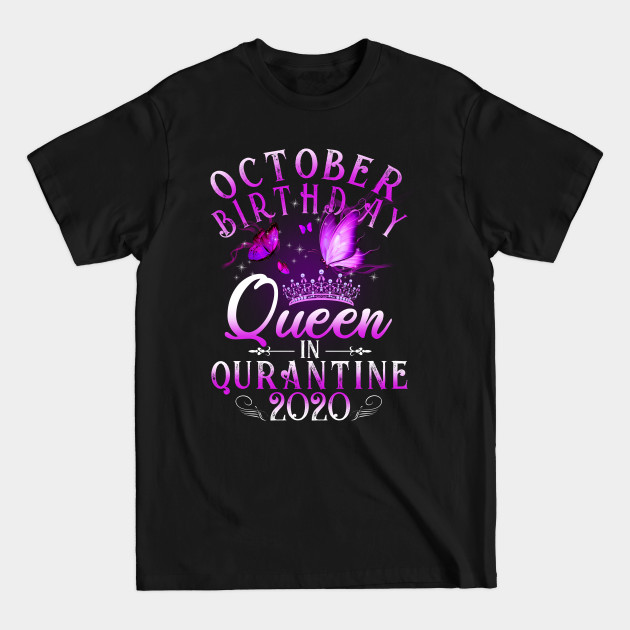 October Birthday Queen In Quarantine 2020 Scorpio Girl Gift - October Birthday Quarantined 2020 - T-Shirt