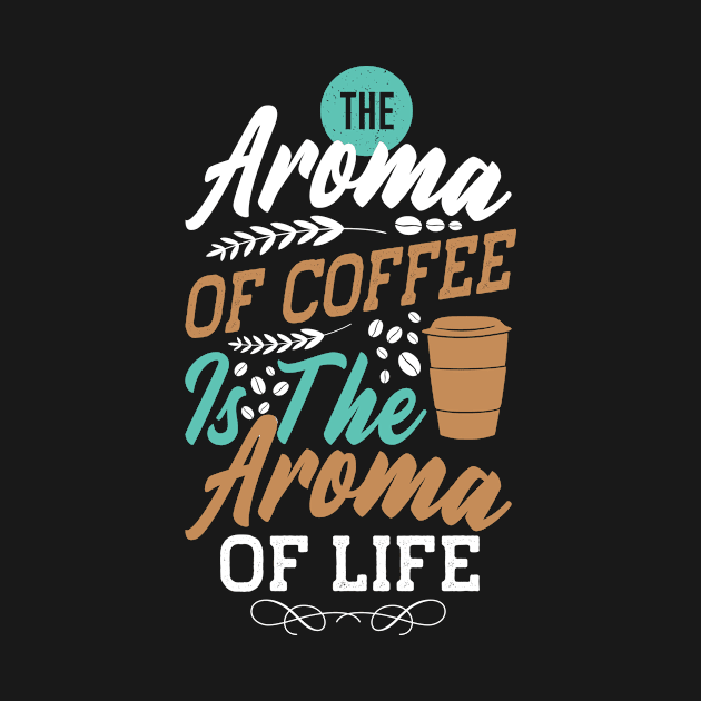 The Aroma Of Coffee Is Good by Wear Apparel