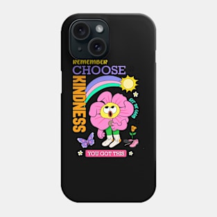 Remember Choose Kindness You Got This Phone Case