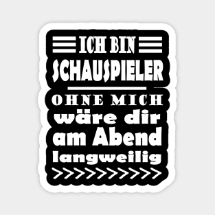 Schauspieler Show Spruch Acting Geschenk Magnet