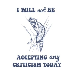 Will Not Be Accepting Any Criticism Today Retro T-Shirt