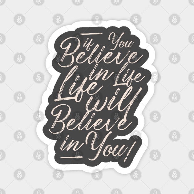 If you believe in life life will believe in you Magnet by SpaceWiz95