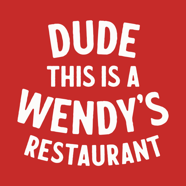 Dude This Is A Wendy's Restaurant - Office Quote by sombreroinc