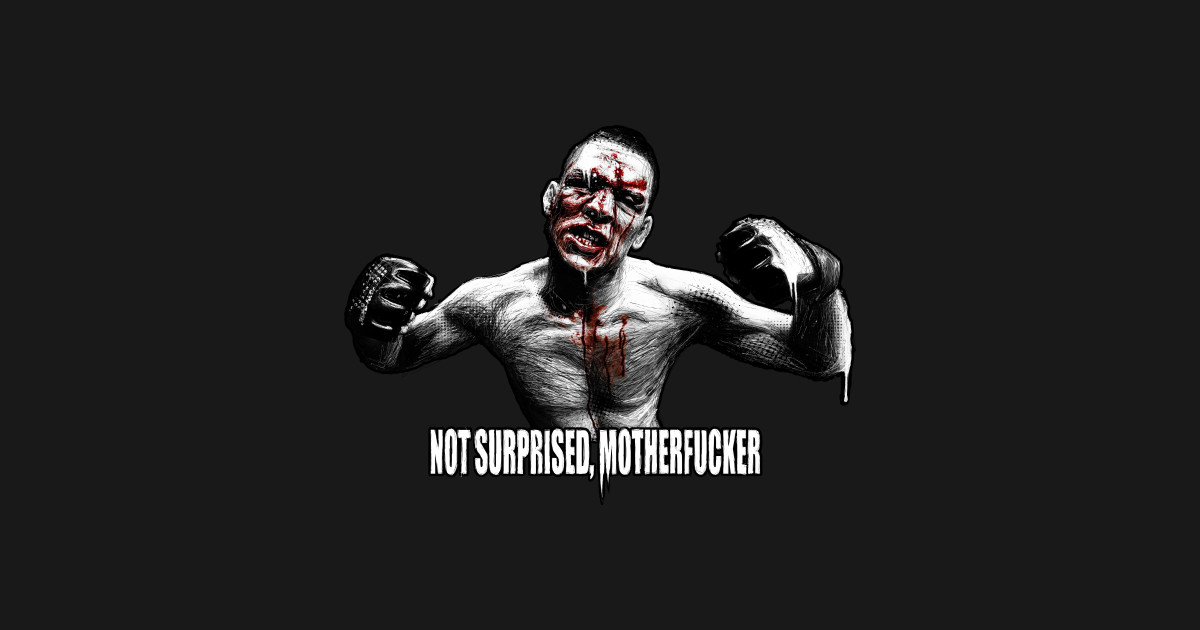 Nate Diaz Im Not Surprised / I #39 m not surprised motherfucker Nate Diaz