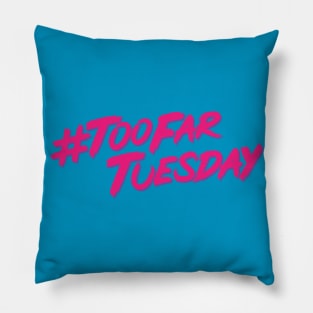 #TooFarTuesday  **NEW FOR 2021** Pillow