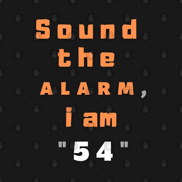 Sound the alarm, i am "54" by Boga